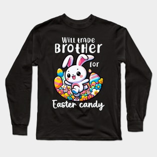 Will Trade Brother For Easter Candy I Egg Hunting Long Sleeve T-Shirt